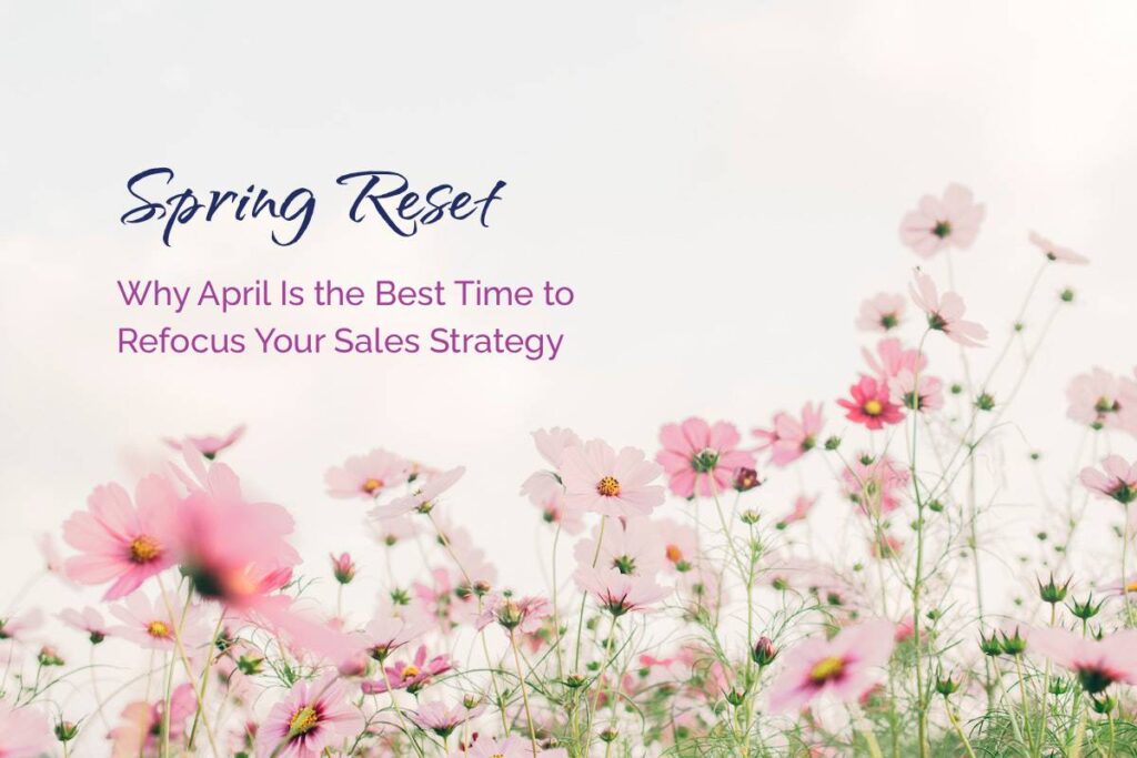 Spring Reset: Why April Is the Best Time to Refocus Your Sales Strategy